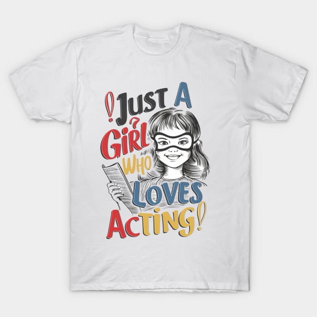 Just A Girl Who Loves Acting T-Shirt by alby store